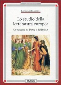 Lo studio della letteratura europea. Un percorso da Dante a Solzenicyn - Rodolfo Quadrelli - Libro Il Cerchio 2001, L'altrotesto | Libraccio.it