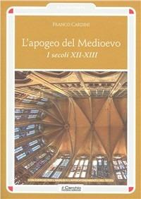 L' apogeo del Medioevo. I secoli XII-XIII - Franco Cardini - Libro Il Cerchio 2001, L'altrotesto | Libraccio.it