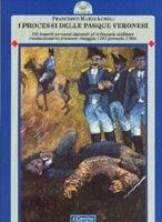 I processi delle Pasque veronesi. Gli insorti veronesi davanti al tribunale militare rivoluzionario francese (maggio 1797-gennaio 1798) - Francesco Mario Agnoli - Libro Il Cerchio 2002, Gli archi | Libraccio.it