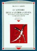 I cantori della guerra giusta. Religioni, fondamentalismi, globalizzazione - Franco Cardini - Libro Il Cerchio 2002, Homo absconditus | Libraccio.it