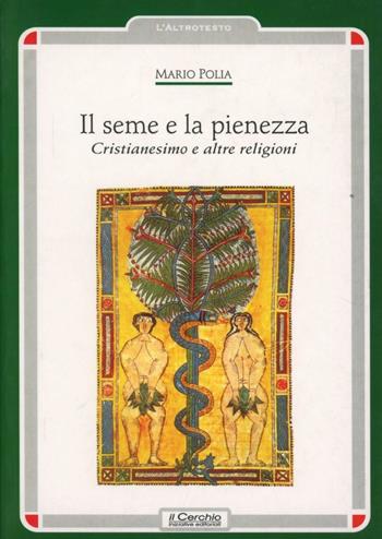 Il seme e la pienezza - Mario Polia - Libro Il Cerchio 2000, L'altrotesto | Libraccio.it