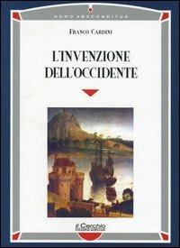 L' invenzione dell'Occidente - Franco Cardini - Libro Il Cerchio 2004, Homo absconditus | Libraccio.it