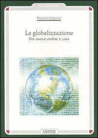 La globalizzazione. Tra nuovo ordine e caos - Franco Cardini - Libro Il Cerchio 2005, L'altrotesto | Libraccio.it
