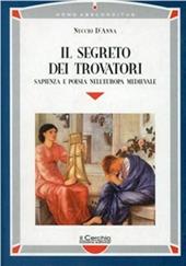 Il segreto dei trovatori. Sapienza e poesia nell'Europa medievale