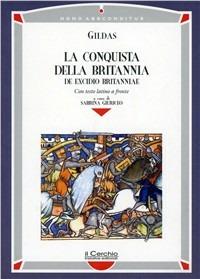 La conquista della Britannia-De excidio Britanniae - Gildas - Libro Il Cerchio 2014, Homo absconditus | Libraccio.it