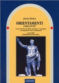 Orientamenti - Julius Evola - Libro Il Cerchio 2014, La bottega di Eraclito | Libraccio.it