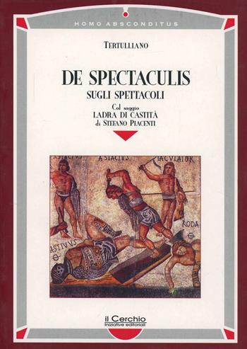 De spectaculis - Quinto S. Tertulliano - Libro Il Cerchio 2005, Homo absconditus | Libraccio.it