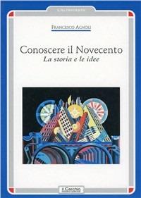 Conoscere il Novecento. La storia e le idee - Francesco Mario Agnoli - Libro Il Cerchio 2005, L'altrotesto | Libraccio.it