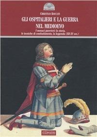 Gli ospitalieri e la guerra nel Medioevo. I monaci guerrieri: la storia, le tecniche di combattimento,la leggenda (XII-XV sec.) - Christian Roccati - Libro Il Cerchio 2014, Gli archi | Libraccio.it