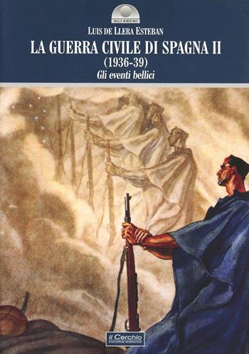 La guerra civile di Spagna (1936-39). Vol. 2: Gli eventi bellici. - Esteban Luis de Llera - Libro Il Cerchio 2008, Gli archi | Libraccio.it