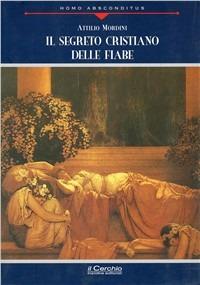 Il segreto cristiano delle fiabe - Attilio Mordini - Libro Il Cerchio 2007, Homo absconditus | Libraccio.it