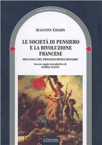 La società di pensiero e la Rivoluzione fransese. Meccanica del processo rivoluzionario - Augustin Cochin - Libro Il Cerchio 2008, La bottega di Eraclito | Libraccio.it