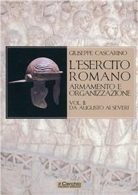 L'esercito romano. Armamento e organizzazione. Vol. 2: Da Augusto ai Severi - Giuseppe Cascarino - Libro Il Cerchio 2008, Gli archi | Libraccio.it