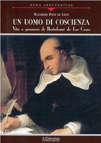 Un uomo di coscienza. Vita e pensiero di Bartolomé de Las Casas - Maurizio Ponz De Leon - Libro Il Cerchio 2009, Homo absconditus | Libraccio.it