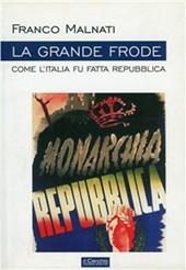 La grande frode. Come l'Italia fu fatta Repubblica