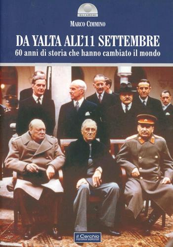 Da Yalta all'11 settembre. 60 anni di storia che hanno cambiato il mondo - Marco Cimmino - Libro Il Cerchio 2010, Gli archi | Libraccio.it