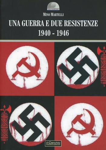 Una guerra e due resistenze 1940-1946 - Mino Martelli - Libro Il Cerchio 2010, Gli archi | Libraccio.it