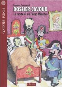 Dossier Cavour. La morte di un primo ministro - Eugenio Fracassetti - Libro Il Cerchio 2010, Quaderni padani | Libraccio.it
