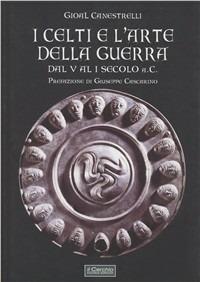 I celti e l'arte della guerra. Dal V al I secolo a. C. - Gioal Canestrelli - Libro Il Cerchio 2010, Gli archi | Libraccio.it