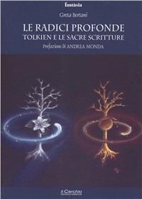 Radici profonde. Tolkien e le Sacre Scritture - Greta Bertani - Libro Il Cerchio 2011, Fantasia | Libraccio.it