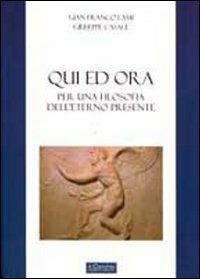 Qui ed ora. Per una filosofia dell'eterno presente - Giuseppe Casale, G. Franco Lami - Libro Il Cerchio 2011, Accademia | Libraccio.it