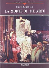 La morte di re Artù - Pseudo Walter Map - Libro Il Cerchio 2012, Homo absconditus | Libraccio.it