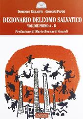 Dizionario dell'omo salvatico. Vol. 1: A-B