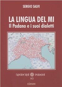 La lingua del Mi. Il Padano e i suoi dialetti - Sergio Salvi - Libro Il Cerchio 2011, Quaderni padani | Libraccio.it