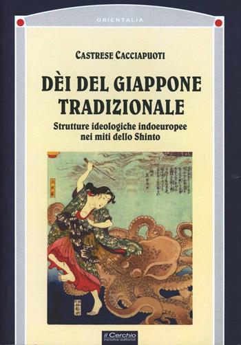 Dei del Giappone tradizionale - Castrese Cacciapuoti - Libro Il Cerchio 2012, Orientalia | Libraccio.it