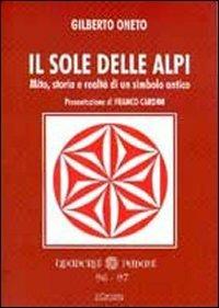 Il sole delle Alpi. Mito, storia e realtà di un simbolo antico - Gilberto Oneto - Libro Il Cerchio 2011, Quaderni padani | Libraccio.it