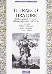 Il franco tiratore. Bibliografia degli scritti di Franco Cardini (1957-2011)