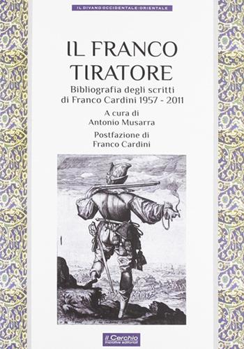 Il franco tiratore. Bibliografia degli scritti di Franco Cardini (1957-2011)  - Libro Il Cerchio 2012, Divano occidentale orientale | Libraccio.it
