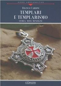 Templari e templarismo. Storia, mito, menzogne - Franco Cardini - Libro Il Cerchio 2011, Homo absconditus | Libraccio.it