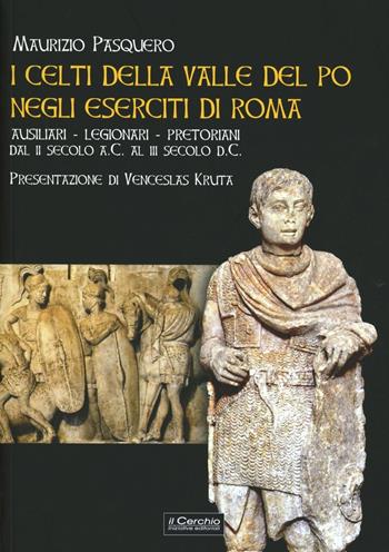 I celti della valle del Po negli eserciti di Roma. Ausiliari, legionari, pretoriani dal II secolo a. C. al III secolo d. C. - Maurizio Pasquero - Libro Il Cerchio 2012, Gli archi | Libraccio.it