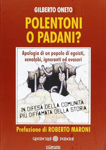 Polentoni o padani? Apologia di un popolo di egoisti xenofobi ignoranti ed evasori - Gilberto Oneto - Libro Il Cerchio 2012, Quaderni padani | Libraccio.it