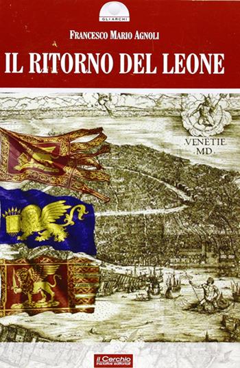 Il ritorno del leone - Francesco Mario Agnoli - Libro Il Cerchio 2012, Gli archi | Libraccio.it