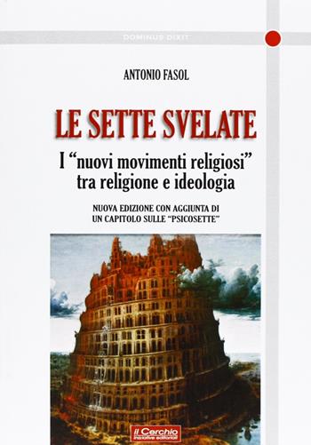 Le sette svelate. I «nuovi movimenti religiosi» tra religione e ideologia - Antonio Fasol - Libro Il Cerchio 2013, Dominus dixit | Libraccio.it