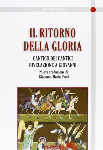 Il ritorno della gloria. Il Cantico dei cantici. Rivelazione a Giovanni  - Libro Il Cerchio 2013, Dominus dixit | Libraccio.it