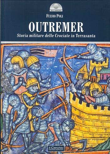Outremer. Storia militare delle crociate in Terrasanta - Fulvio Poli - Libro Il Cerchio 2014, Gli archi | Libraccio.it