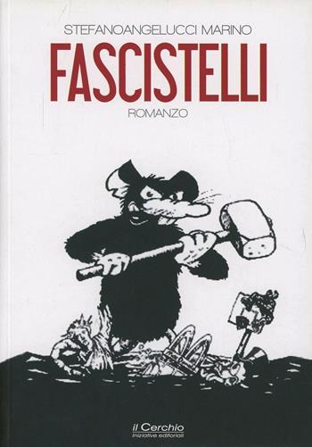 Fascistelli - Stefano M. Angelucci - Libro Il Cerchio 2013, C'est la vie | Libraccio.it