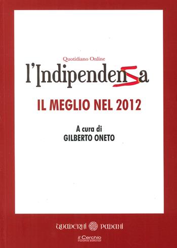 L' indipendenza. Quotidiano online. Il meglio del 2012  - Libro Il Cerchio 2014, Quaderni padani | Libraccio.it