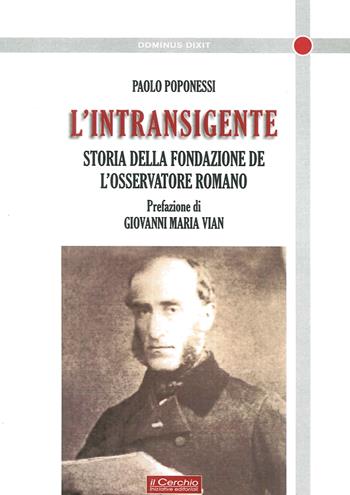 L' intransigente. Storia della fondazione de «L'Osservatore romano» - Paolo Poponessi - Libro Il Cerchio 2013, Dominus dixit | Libraccio.it