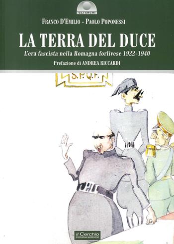 La terra del duce. L'era fascista nella Romagna forlivese 1922-1940 - Franco D'Emilio, Paolo Poponessi - Libro Il Cerchio 2014, Gli archi | Libraccio.it