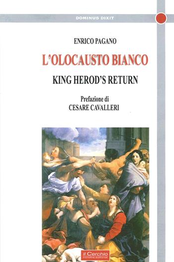 L'olocausto bianco. King Herod's return - Enrico Pagano - Libro Il Cerchio 2015, Dominus dixit | Libraccio.it
