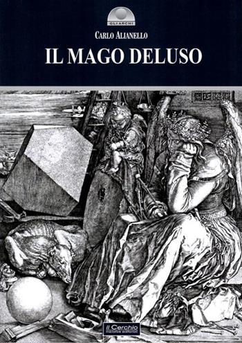 Il mago deluso - Carlo Alianello - Libro Il Cerchio 2022, Gli archi | Libraccio.it