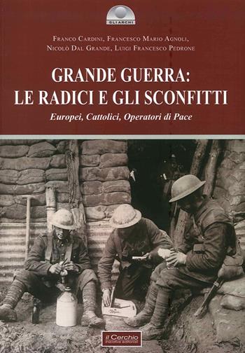 Grande guerra: le radici e gli sconfitti  - Libro Il Cerchio 2015, Gli archi | Libraccio.it