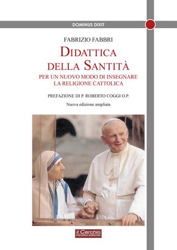 Didattica della santità. Per un nuovo modo di insegnare la religione cattolica. Nuova ediz. - Fabrizio Fabbri - Libro Il Cerchio 2021, Dominus dixit | Libraccio.it