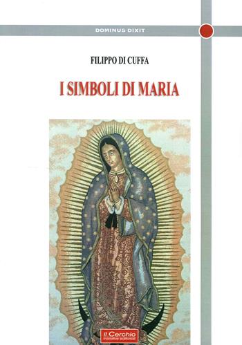 I simboli di Maria - Filippo Di Cuffa - Libro Il Cerchio 2015, Dominus dixit | Libraccio.it