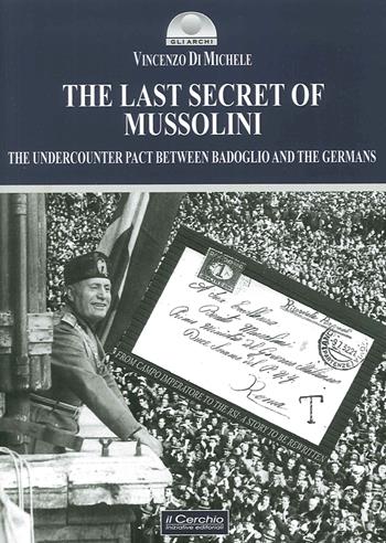 The last secret of Mussolini - Vincenzo Di Michele - Libro Il Cerchio 2016, Gli archi | Libraccio.it