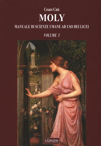 Moly. Manuale di scienze umane ad uso dei licei - Cesare Catà - Libro Il Cerchio 2016 | Libraccio.it
